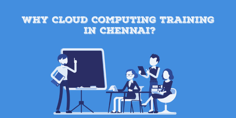 Why Cloud Computing Training in Chennai