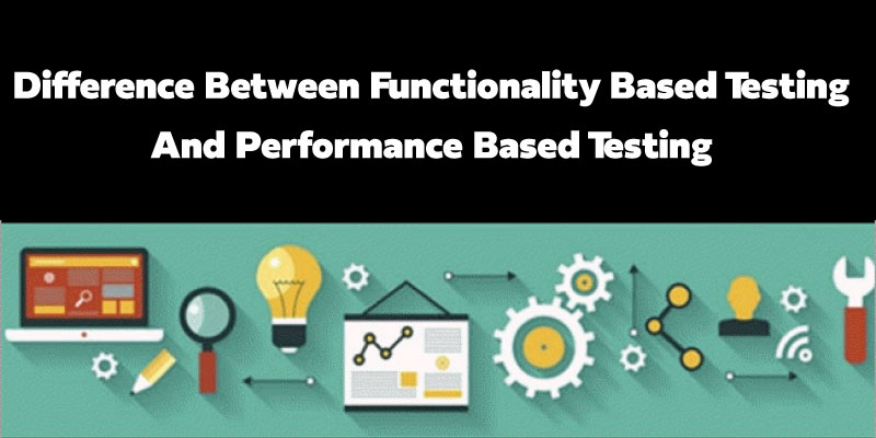 Difference between functionality based testing and performance based testing