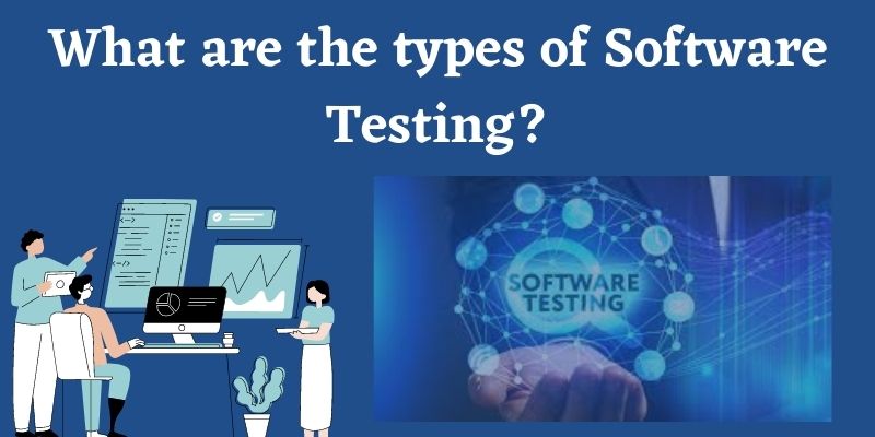 What are the types of Software Testing?