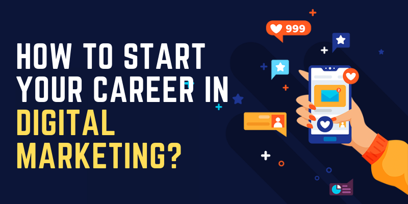How To Start Your Career In Digital Marketing