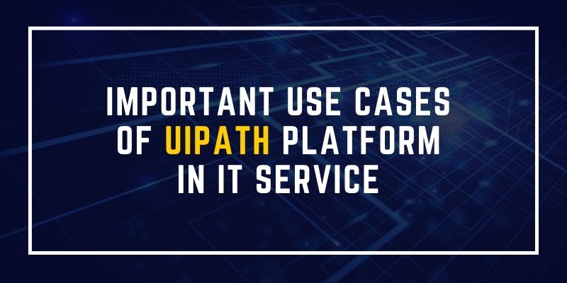 Important use cases of uipath platform in IT service