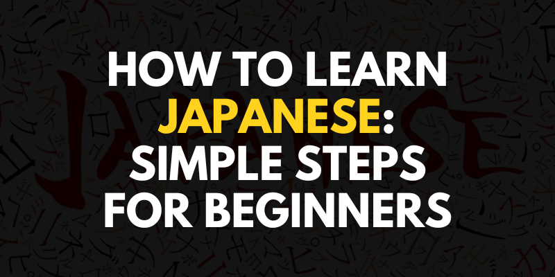 How to Learn Japanese: Simple Steps for Beginners