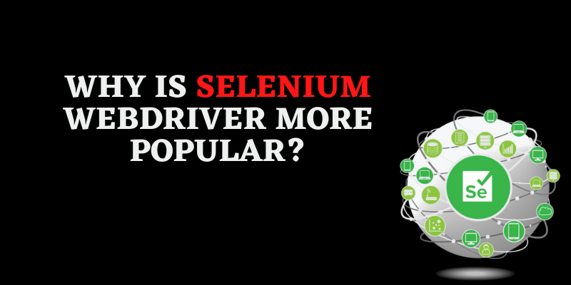 Why is Selenium WebDriver more popular?